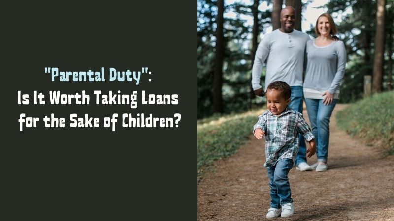 Parental Duty Is It Worth Taking Loans for the Sake of Children